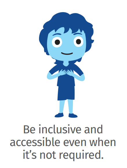Be inclusive and accessible even when it's not required.
