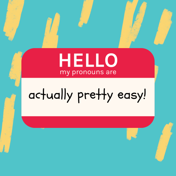 A badge with text that reads: Hello my pronouns are actually pretty easy!